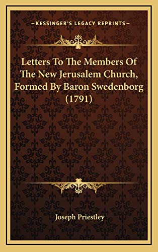 Letters To The Members Of The New Jerusalem Church, Formed By Baron Swedenborg (1791) (9781169034488) by Priestley, Joseph