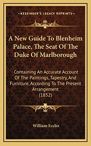 9781169035362: A New Guide To Blenheim Palace, The Seat Of The Duke Of Marlborough: Containing An Accurate Account Of The Paintings, Tapestry, And Furniture, According To The Present Arrangement (1852)