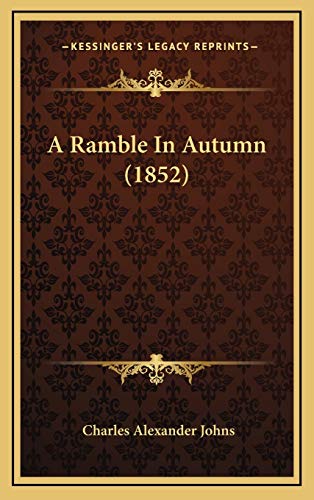 A Ramble In Autumn (1852) (9781169035393) by Johns, Charles Alexander