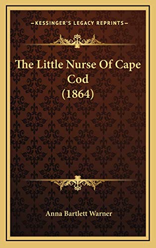 The Little Nurse Of Cape Cod (1864) (9781169036581) by Warner, Anna Bartlett