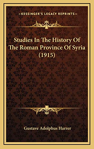 9781169036826: Studies In The History Of The Roman Province Of Syria (1915)