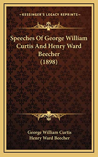 Speeches Of George William Curtis And Henry Ward Beecher (1898) (9781169037823) by Curtis, George William; Beecher, Henry Ward