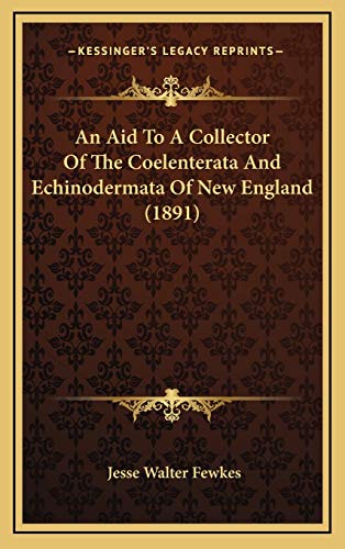 An Aid To A Collector Of The Coelenterata And Echinodermata Of New England (1891) (9781169038769) by Fewkes, Jesse Walter