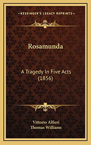 Rosamunda: A Tragedy In Five Acts (1856) (9781169040427) by Alfieri, Vittorio