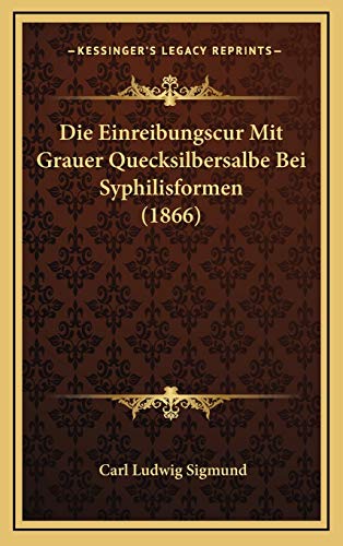 9781169044913: Die Einreibungscur Mit Grauer Quecksilbersalbe Bei Syphilisformen (1866)