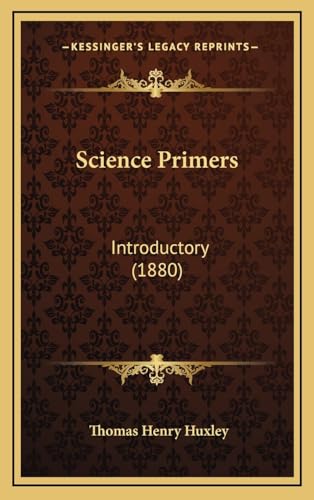 Science Primers: Introductory (1880) (9781169048997) by Huxley, Thomas Henry