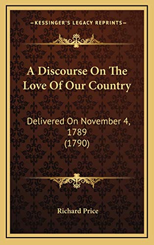 A Discourse On The Love Of Our Country: Delivered On November 4, 1789 (1790) (9781169050099) by Price, Richard