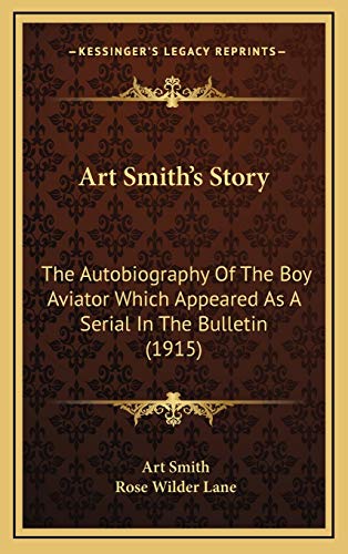 9781169052550: Art Smith's Story: The Autobiography Of The Boy Aviator Which Appeared As A Serial In The Bulletin (1915)