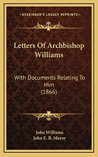 Letters Of Archbishop Williams: With Documents Relating To Him (1866) (9781169053366) by Williams, John