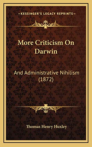 More Criticism On Darwin: And Administrative Nihilism (1872) (9781169053571) by Huxley, Thomas Henry