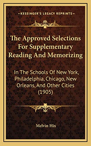 9781169054424: The Approved Selections For Supplementary Reading And Memorizing: In The Schools Of New York, Philadelphia, Chicago, New Orleans, And Other Cities (1905)