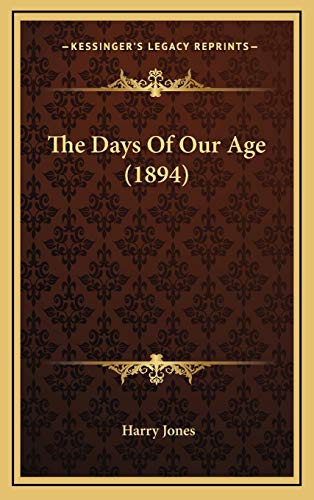 The Days Of Our Age (1894) (9781169059375) by Jones, Harry
