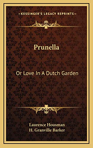 Prunella: Or Love In A Dutch Garden (9781169066571) by Housman, Laurence; Barker, H. Granville