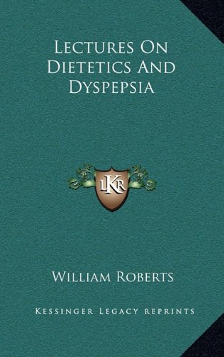 Lectures On Dietetics And Dyspepsia (9781169066656) by Roberts, William