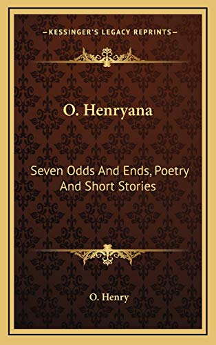 O. Henryana: Seven Odds And Ends, Poetry And Short Stories (9781169067011) by Henry, O.