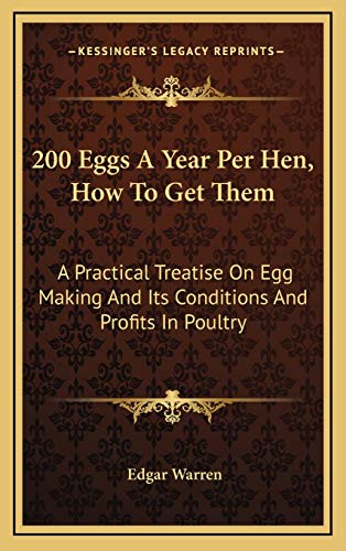 9781169067073: 200 Eggs A Year Per Hen, How To Get Them: A Practical Treatise On Egg Making And Its Conditions And Profits In Poultry