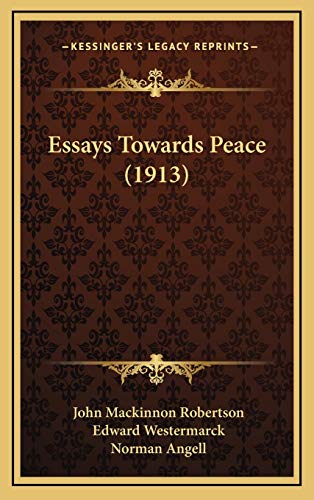 Essays Towards Peace (1913) (9781169068230) by Robertson, John Mackinnon; Westermarck, Edward; Angell, Norman
