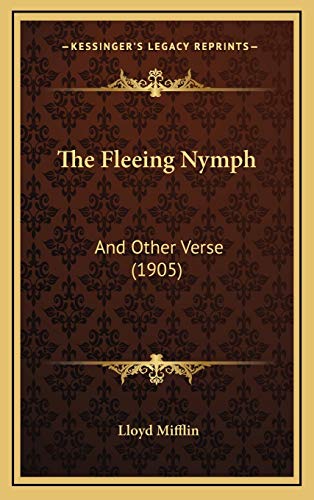 The Fleeing Nymph: And Other Verse (1905) (9781169070042) by Mifflin, Lloyd