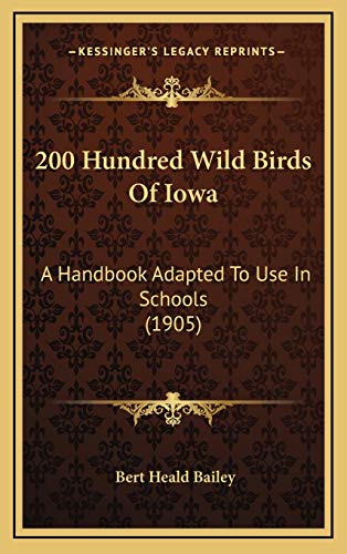 Imagen de archivo de 200 Hundred Wild Birds of Iowa: A Handbook Adapted to Use in Schools (1905) a la venta por THE SAINT BOOKSTORE