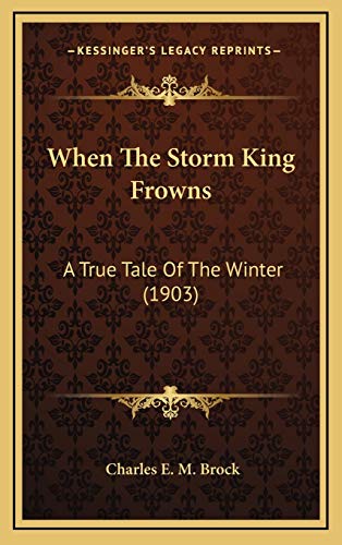 9781169072428: When The Storm King Frowns: A True Tale Of The Winter (1903)