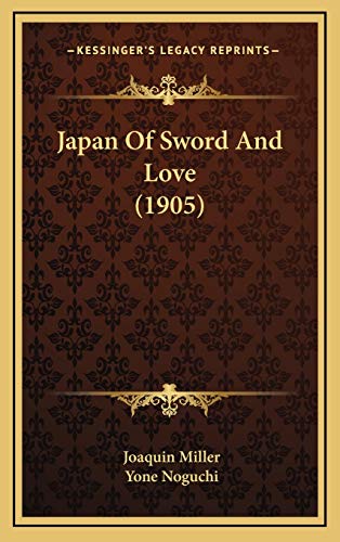 Japan Of Sword And Love (1905) (9781169073241) by Miller, Joaquin; Noguchi, Yone