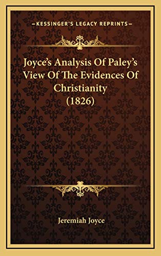 Joyce's Analysis Of Paley's View Of The Evidences Of Christianity (1826) (9781169075146) by Joyce, Jeremiah