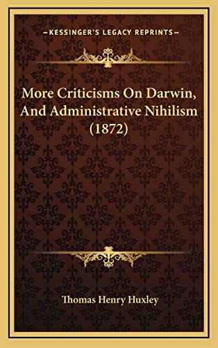 More Criticisms On Darwin, And Administrative Nihilism (1872) (9781169075382) by Huxley, Thomas Henry