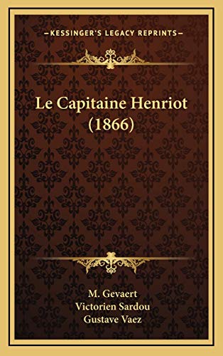 Le Capitaine Henriot (1866) (French Edition) (9781169078444) by Gevaert, M.; Sardou, Victorien; Vaez, Gustave