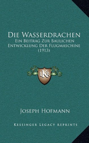 9781169081383: Die Wasserdrachen: Ein Beitrag Zur Baulichen Entwicklung Der Flugmaschine (1913)