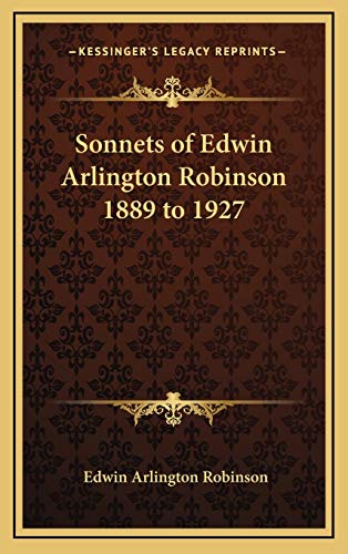 Sonnets of Edwin Arlington Robinson 1889 to 1927 (9781169081833) by Robinson, Edwin Arlington