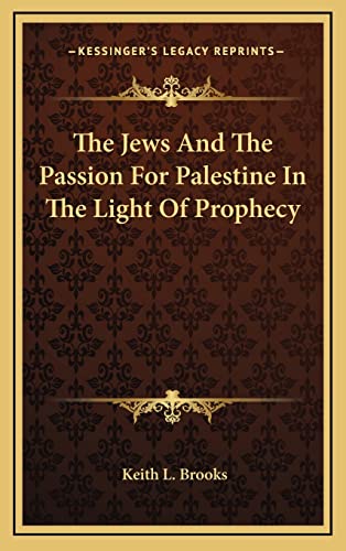 The Jews And The Passion For Palestine In The Light Of Prophecy (9781169083158) by Brooks, Keith L
