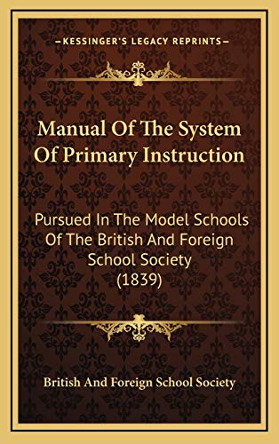 9781169099036: Manual Of The System Of Primary Instruction: Pursued In The Model Schools Of The British And Foreign School Society (1839)