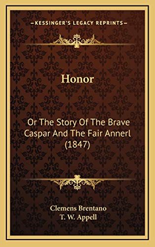 Honor: Or The Story Of The Brave Caspar And The Fair Annerl (1847) (9781169100343) by Brentano, Clemens
