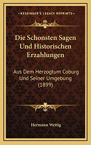 9781169103528: Die Schonsten Sagen Und Historischen Erzahlungen: Aus Dem Herzogtum Coburg Und Seiner Umgebung (1899)