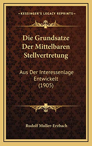 9781169107953: Die Grundsatze Der Mittelbaren Stellvertretung: Aus Der Interessenlage Entwickelt (1905)