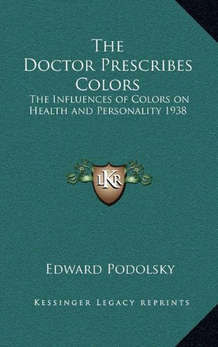 9781169108646: The Doctor Prescribes Colors: The Influences of Colors on Health and Personality 1938