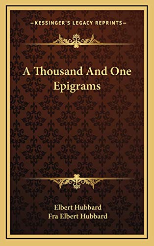 A Thousand And One Epigrams (9781169108899) by Hubbard, Elbert; Hubbard, Fra Elbert