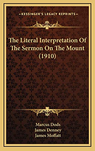 The Literal Interpretation Of The Sermon On The Mount (1910) (9781169111257) by Dods, Marcus; Denney, James; Moffatt, James