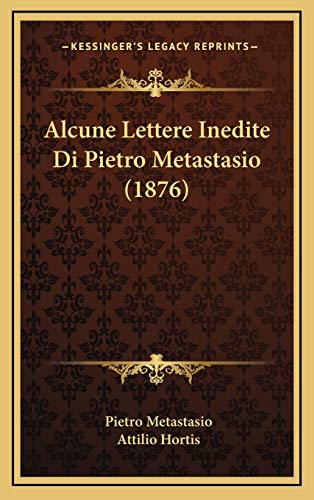 Alcune Lettere Inedite Di Pietro Metastasio (1876) (Italian Edition) (9781169113657) by Metastasio, Pietro