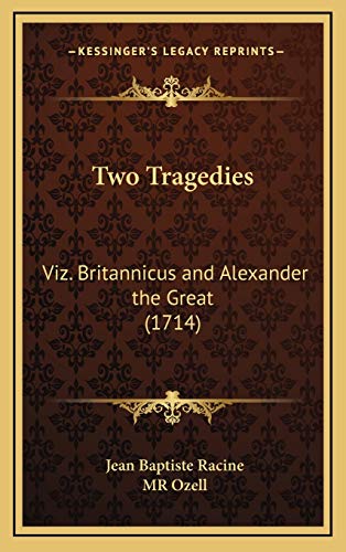 Two Tragedies: Viz. Britannicus and Alexander the Great (1714) (9781169115552) by Racine, Jean Baptiste