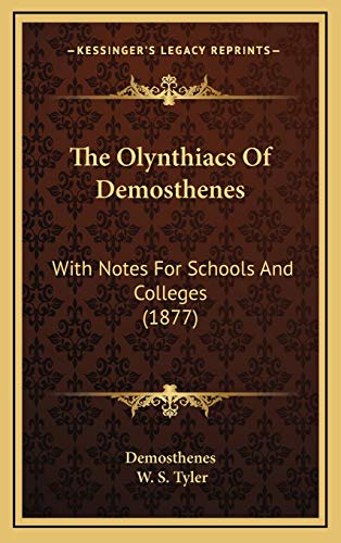 The Olynthiacs Of Demosthenes: With Notes For Schools And Colleges (1877) (9781169115958) by Demosthenes