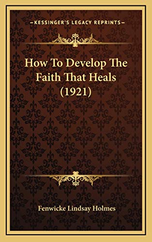 9781169116122: How To Develop The Faith That Heals (1921)
