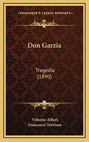 Don Garzia: Tragedia (1890) (Italian Edition) (9781169118232) by Alfieri, Vittorio; Trevisan, Francesco