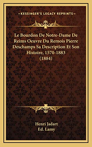 9781169119987: Le Bourdon De Notre-Dame De Reims Oeuvre Du Remois Pierre Deschamps Sa Description Et Son Histoire, 1570-1883 (1884)