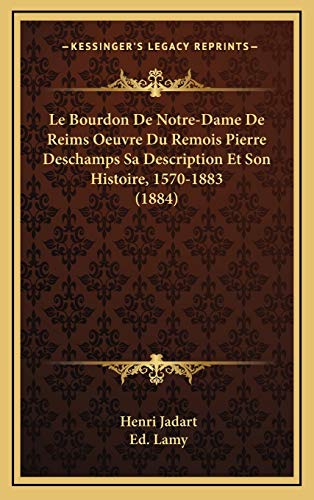 9781169119987: Le Bourdon De Notre-Dame De Reims Oeuvre Du Remois Pierre Deschamps Sa Description Et Son Histoire, 1570-1883 (1884) (French Edition)