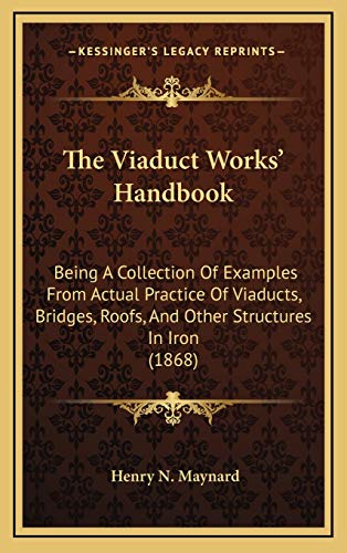 9781169127791: The Viaduct Works' Handbook: Being A Collection Of Examples From Actual Practice Of Viaducts, Bridges, Roofs, And Other Structures In Iron (1868)