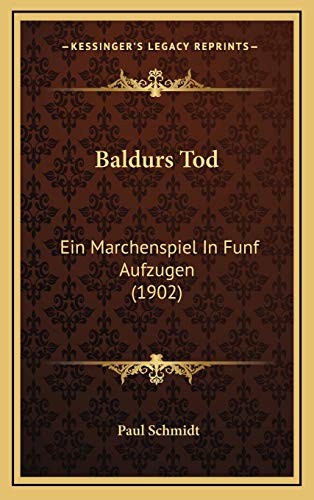Baldurs Tod: Ein Marchenspiel In Funf Aufzugen (1902) (German Edition) (9781169131293) by Schmidt, Paul