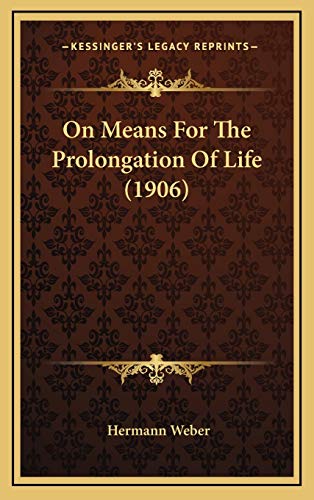 On Means For The Prolongation Of Life (1906) (9781169132306) by Weber, Hermann