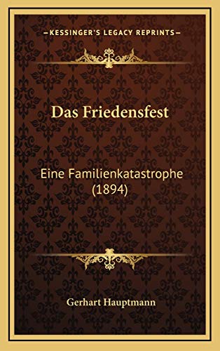 Das Friedensfest: Eine Familienkatastrophe (1894) (German Edition) (9781169134577) by Hauptmann, Gerhart