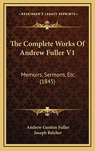 9781169137332: The Complete Works Of Andrew Fuller V1: Memoirs, Sermons, Etc. (1845)